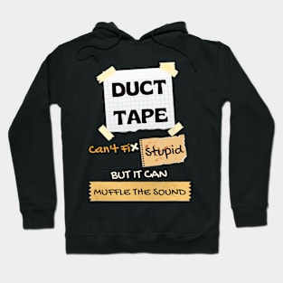 Duck Tape Can't Fix Stupid It Can Muffle The Sound Hoodie